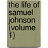 The Life Of Samuel Johnson (Volume 1)
