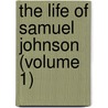 The Life Of Samuel Johnson (Volume 1) door Professor James Boswell