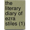 The Literary Diary Of Ezra Stiles (1) by Ezra Stiles