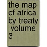 The Map Of Africa By Treaty  Volume 3 door Sir Edward Hertslet