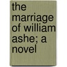 The Marriage Of William Ashe; A Novel door Mrs. Humphry Ward