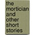The Mortician And Other Short Stories