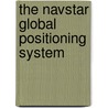 The Navstar Global Positioning System door Tom Logsdon