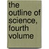 The Outline of Science, Fourth Volume