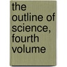 The Outline of Science, Fourth Volume door J. Arthur Thomson