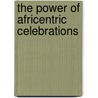 The Power of Africentric Celebrations by Nwaka C. Egbulem