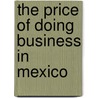 The Price of Doing Business in Mexico by Bobby Byrd