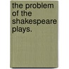 The Problem of the Shakespeare Plays. door George C. Bompas