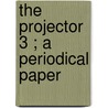 The Projector  3 ; A Periodical Paper by Alexander Chalmers