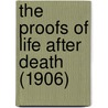 The Proofs Of Life After Death (1906) door Robert John Thompson