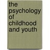 The Psychology Of Childhood And Youth door Earl Barnes