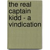 The Real Captain Kidd - A Vindication by Cornelius Neale Dalton