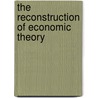 The Reconstruction Of Economic Theory by Simon Nelson Patten