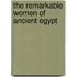The Remarkable Women of Ancient Egypt