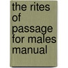 The Rites Of Passage For Males Manual door D. Harold Greene
