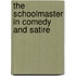 The Schoolmaster In Comedy And Satire