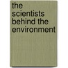 The Scientists Behind The Environment door Robert Snedden
