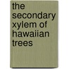 The Secondary Xylem Of Hawaiian Trees door Forest Buffen Harkness Brown