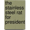 The Stainless Steel Rat for President by Harry Harrison