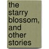 The Starry Blossom, And Other Stories