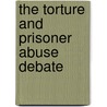 The Torture And Prisoner Abuse Debate door Laura L. Finley