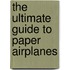 The Ultimate Guide To Paper Airplanes