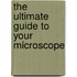 The Ultimate Guide to Your Microscope