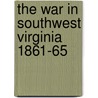 The War in Southwest Virginia 1861-65 by Gary C. Walker