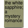 The White Sapphire; A Mystery Romance door Lee Foster Hartman