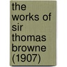 The Works Of Sir Thomas Browne (1907) door Sir Thomas Browne