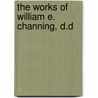 The Works Of William E. Channing, D.D door Books Group
