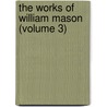 The Works Of William Mason (Volume 3) door William Mason