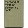 The World Of Mind; An Elementary Book door Isaac Taylor