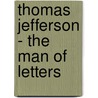 Thomas Jefferson - The Man Of Letters door Lewis Henry Boutell