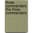 Three Commanders the Three Commanders