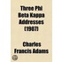 Three Phi Beta Kappa Addresses (1907)