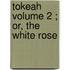 Tokeah  Volume 2 ; Or, The White Rose