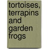 Tortoises, Terrapins And Garden Frogs by Joseph Dr. Batty