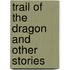 Trail of the Dragon and Other Stories