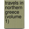 Travels In Northern Greece (Volume 1) door William Martin Leake