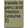 Travels in Peru and Mexico (Volume 2) by S.S. Hill