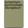 Tschechisch kommunikativ. Übungsbuch by Jana Maidlová