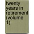 Twenty Years in Retirement (Volume 1)