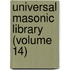 Universal Masonic Library (Volume 14)
