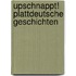 Upschnappt! Plattdeutsche Geschichten
