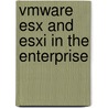 Vmware Esx And Esxi In The Enterprise by Edwardedward Haletky
