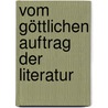Vom Göttlichen Auftrag Der Literatur by Dietmar Mehrens
