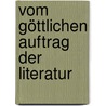 Vom Göttlichen Auftrag Der Literatur by Dietmar Mehrens