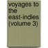 Voyages to the East-Indies (Volume 3)
