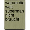 Warum die Welt Superman nicht braucht door Martin Hennig